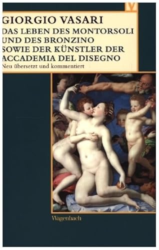 Das Leben des Montorsoli und des Bronzino sowie der Künstler der Accademia del Disegno (Vasari-Edition)