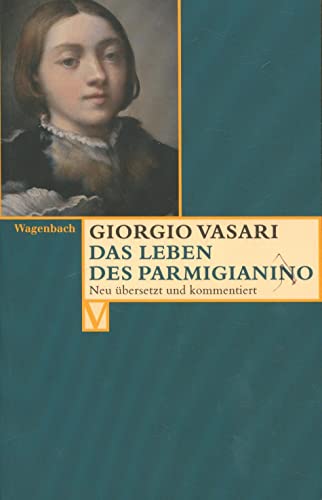 Das Leben des Parmigianino: Deutsche Erstausgabe (Vasari-Edition)