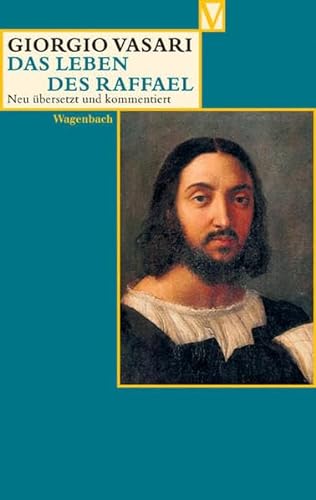 Das Leben des Raffael: Deutsche Erstausgabe (Vasari-Edition) von Wagenbach Klaus GmbH