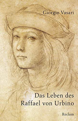 Das Leben des Raffael von Urbino: Vasari, Giorgio – die Biografie des bedeutenden Künstlers und Architekten der Hochrenaissance – 19653 (Reclams Universal-Bibliothek)