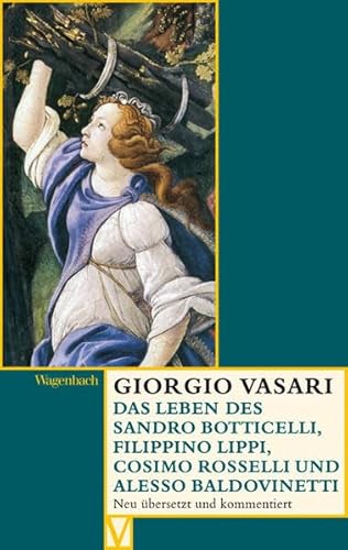 Das Leben des Sandro Botticelli, Filippino Lippi, Cosimo Rosselli und Alesso Baldovinetti (Vasari-Edition) von VERLAG KLAUS WAGENBACH