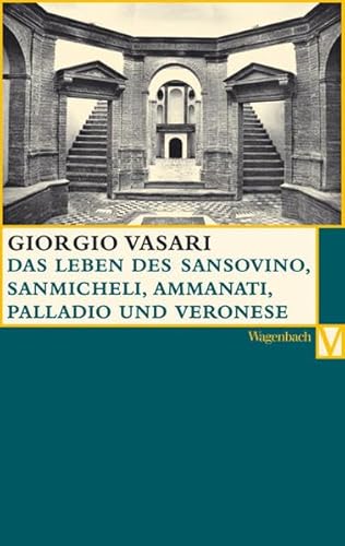 Das Leben des Sansovino und des Sanmicheli mit Ammannati, Palladi und Palladio, Veronese: Deutsche Erstausgabe (Vasari-Edition) von Wagenbach, K