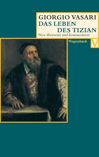 Das Leben des Tizian: Deutsche Erstausgabe (Vasari-Edition) von Wagenbach Klaus GmbH