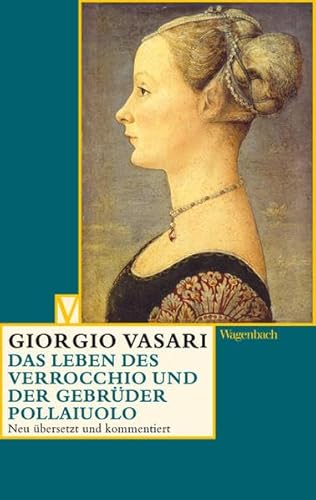Das Leben des Verrocchio und der Gebrüder Pollaiuolo (Vasari-Edition) von Verlag Klaus Wagenbach