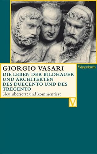 Die Leben der Bildhauer und Architekten des Duecento und des Trecento (Vasari-Edition)