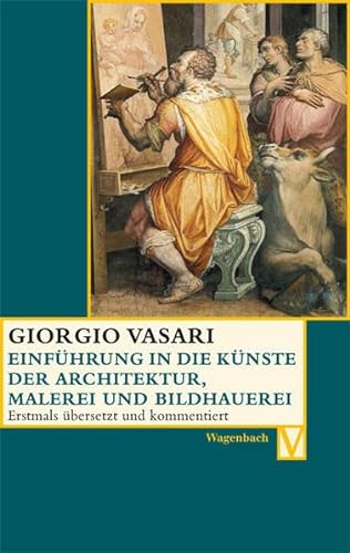 Einführung in die Künste der Architektur, Malerei und Bildhauerei: Deutsche Erstausgabe (Vasari-Edition)
