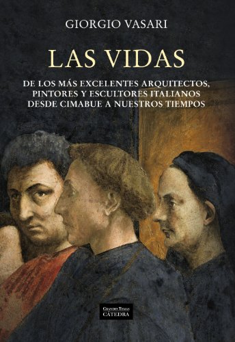 Las vidas de los más excelentes arquitectos, pintores y escultores italianos desde Cimabue a nuestros tiempos (Arte Grandes Temas) von Ed. Catedra