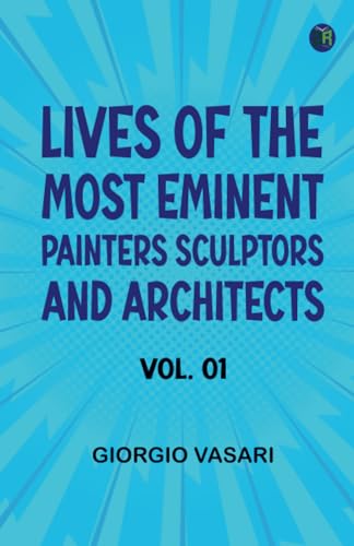 Lives of the Most Eminent Painters Sculptors and Architects Vol. 01 von Zinc Read