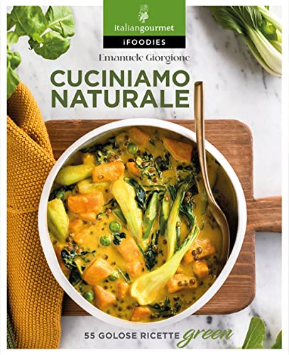 Cuciniamo naturale. 55 golose ricette green (iFoodies) von Italian Gourmet
