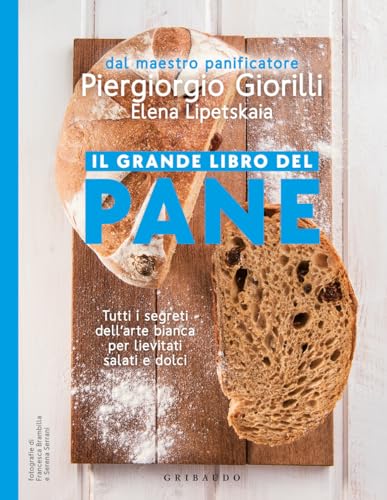 Il grande libro del pane. Tutti i segreti dell'arte bianca per lievitati salati e dolci. Nuova ediz. (Sapori e fantasia) von Gribaudo