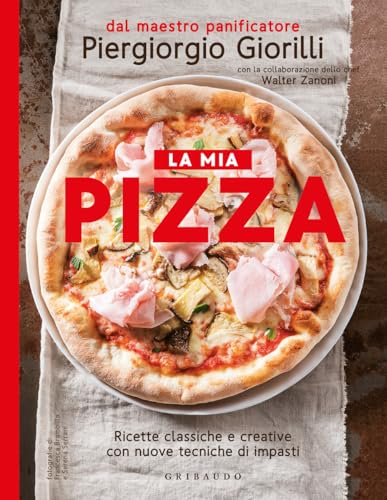 La mia pizza. Ricette classiche e creative con nuove tecniche di impasti. Nuova ediz. (Sapori e fantasia) von Gribaudo