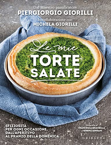 Le mie torte salate. Sfiziosità per ogni occasione, dall'aperitivo al pranzo della domenica (Sapori e fantasia) von Gribaudo