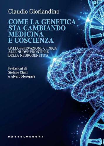 Come la genetica sta cambiando medicina e coscienza. Dall’osservazione clinica alle nuove frontiere della neurogenetica von Castelvecchi