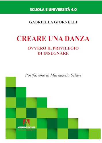 Creare una danza. Ovvero il privilegio di insegnare (Scuola e università 4.0) von Armando Editore