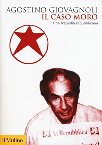 Il caso Moro. Una tragedia repubblicana (Biblioteca storica) von Il Mulino