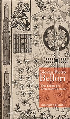 Das Leben des Domenico Fontana // Vita di Domenico Fontana (Giovan Pietro Bellori / Le vite de' pittori scultori ed architetti moderni. Die ... ... Oy-Marra, Tristan Weddigen und Anja Brug))