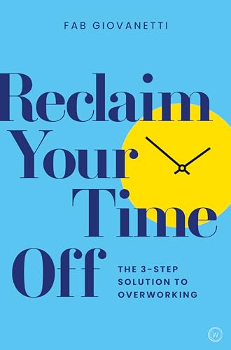 Reclaim Your Time Off: The 3-step Solution to Overworking von Watkins Publishing