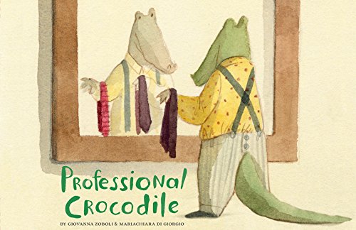 Professional Crocodile: (Wordless Kids Books, Alligator Children's Books, Early Elemetary Story Books ): 1 von Chronicle Books