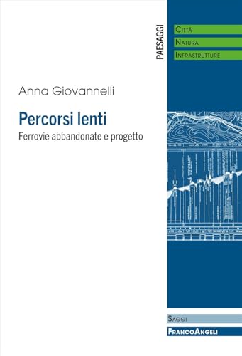 Percorsi lenti. Ferrovie abbandonate e progetto (Paesaggi: città, natura, infrastrutture) von Franco Angeli