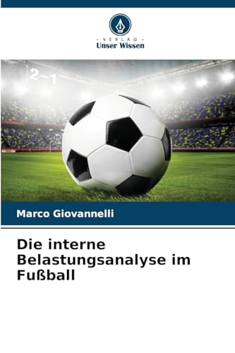 Die interne Belastungsanalyse im Fußball: DE von Verlag Unser Wissen