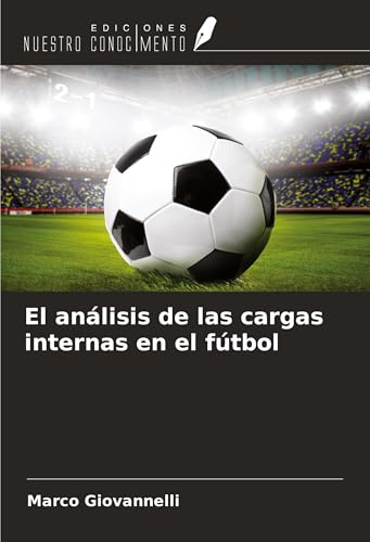 El análisis de las cargas internas en el fútbol von Ediciones Nuestro Conocimiento