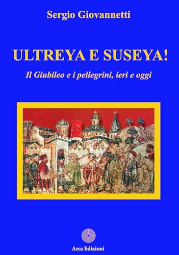 Ultreya e Suseya! (La chiave di volta) von Arca Edizioni