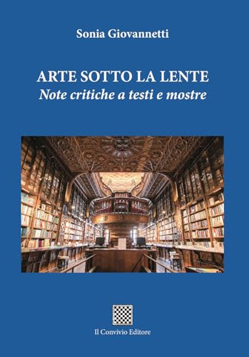 Arte sotto la lente. Note critiche a testi e mostre Arte sotto la lente. Note critiche a testi e mostre von Il Convivio