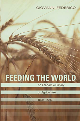 Feeding the World: An Economic History of Agriculture, 1800-2000 (Princeton Economic History of the Western World) von Princeton University Press