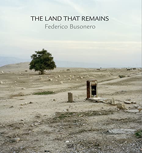 Federico Busonero: That Land that Remains, Photographs from Palestine: Federico Busonero.Photographs from Palestine