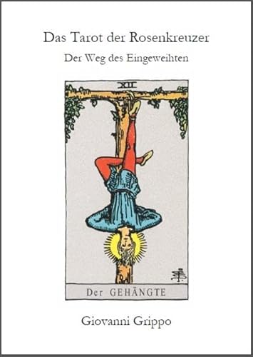 Das Tarot der Rosenkreuzer - Der Weg des Eingeweihten: Der Weg des Eingeweihten - Der Gehängte von Grippo, Giovanni Verlag