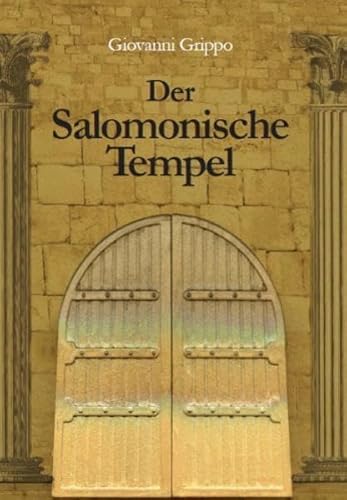 Der Salomonische Tempel (im Wandel von 3000 Jahren): Vortrag mit Anleitungen und Folienvordrucken von Grippo, Giovanni / Grippo, Giovanni Verlag
