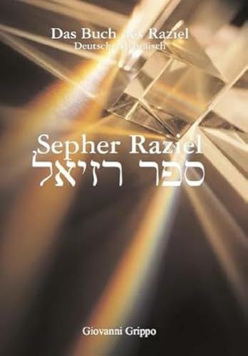 Sepher Raziel: Das Buch des Erzengels Raziel: Das Buch des Erzengels Raziel. Deutsch/Hebräisch