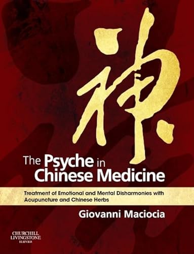 The Psyche in Chinese Medicine: Treatment of Emotional and Mental Disharmonies with Acupuncture and Chinese Herbs von Churchill Livingstone