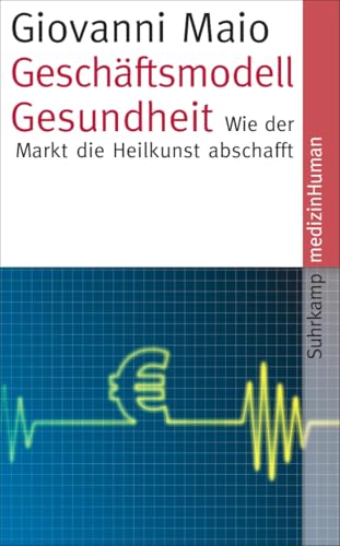 Geschäftsmodell Gesundheit: Wie der Markt die Heilkunst abschafft (medizinHuman)