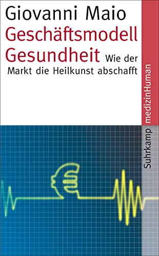 Geschäftsmodell Gesundheit: Wie der Markt die Heilkunst abschafft (medizinHuman)