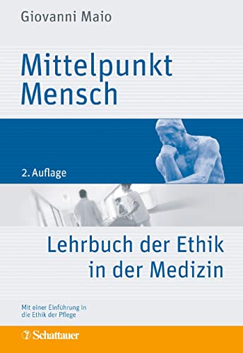 Mittelpunkt Mensch: Lehrbuch der Ethik in der Medizin - Mit einer Einführung in die Ethik der Pflege von SCHATTAUER