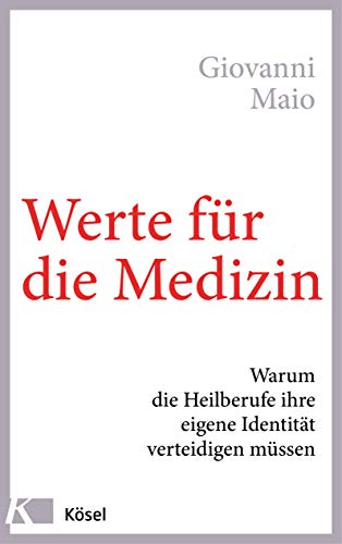Werte für die Medizin: Warum die Heilberufe ihre eigene Identität verteidigen müssen von Ksel-Verlag