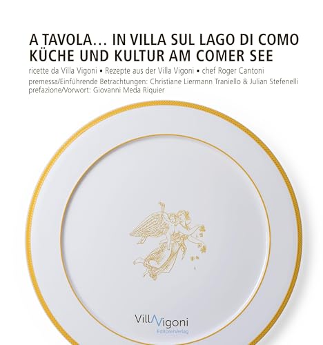 A tavola in Villa sul Lago di Como | Küche und Kultur am Comer See: Ricette da Villa Vigoni di Roger Cantoni | Rezepte aus der Villa Vigoni von Roger Cantoni