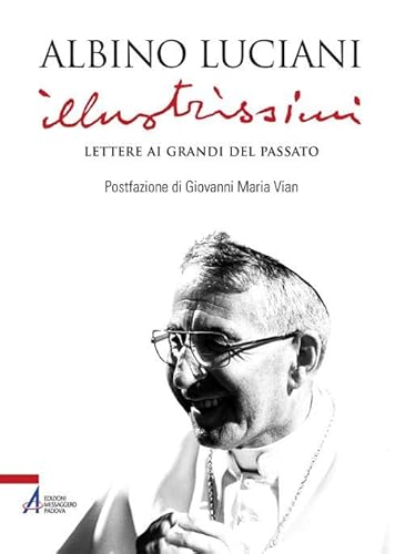 Illustrissimi. Lettere ai Grandi del passato. Nuova ediz.