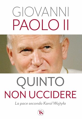 Quinto non uccidere. La pace secondo Karol Wojtyla Quinto non uccidere. La pace secondo Karol Wojtyla von TS - Terra Santa