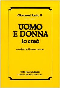 Uomo e donna lo creò. Catechesi sull'amore umano Uomo e donna lo creò. Catechesi sull'amore umano von TEOLOGIA