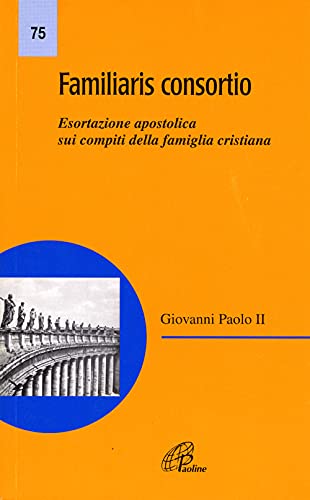 Familiaris consortio. Esortazione apostolica sui compiti della famiglia cristiana nel mondo di oggi (Magistero, Band 75) von Paoline Editoriale Libri