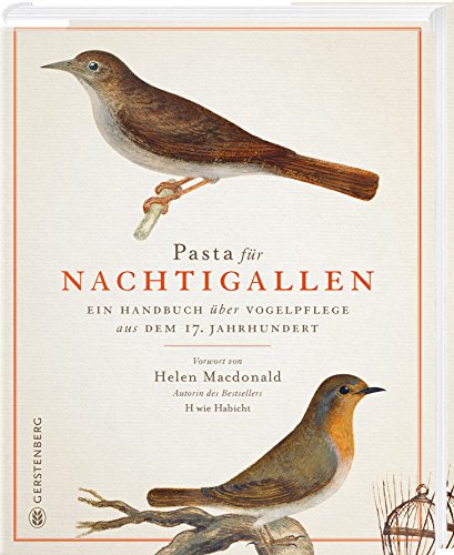 Pasta für Nachtigallen: Ein Handbuch über Vogelpflege aus dem 17. Jahrhundert