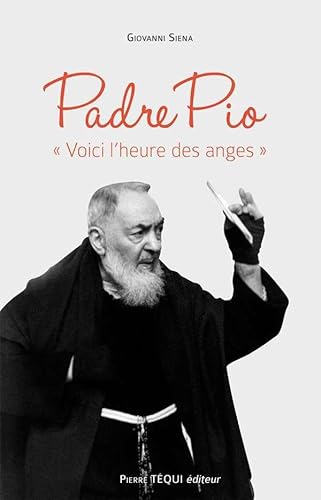 Padre Pio "Voici l´heure des anges" von Pierre Téqui (Editions)