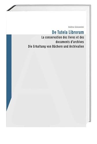 De Tutela Librorum: La conservation des livres et des documents d'archives / Die Erhaltung von Büchern und Archivalien: Die Erhaltung von Büchern und ... des livres et des documents d'archives von Hier und Jetzt Verlag
