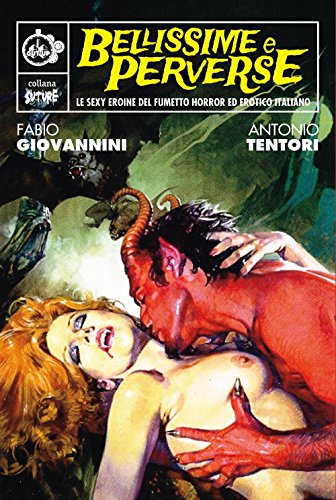 Bellissime e perverse. Le sexy eroine del fumetto horror ed erotico italiano (Suture)