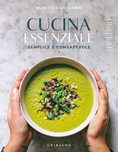 Cucina essenziale. Semplice e consapevole. Ediz. a colori (Sapori e fantasia) von Gribaudo