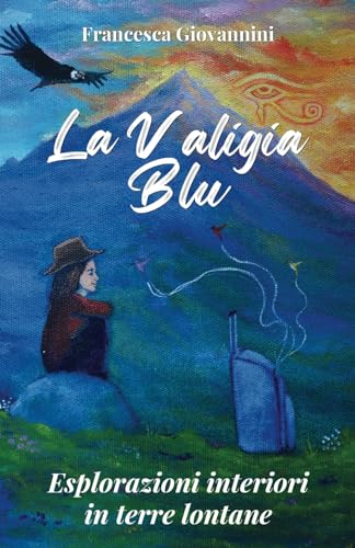 La valigia blu: Esplorazioni interiori in mondi lontani von Independently published