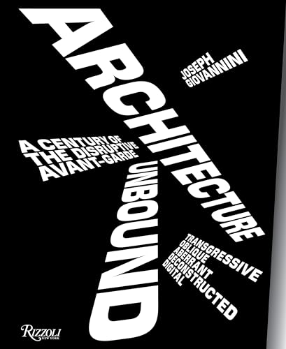 Architecture Unbound: A Century of the Disruptive Avant-Garde von Rizzoli