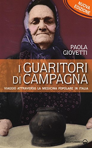 I guaritori di campagna. Viaggio attraverso la medicina popolare in Italia (Esoterismo) von Edizioni Mediterranee